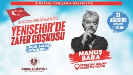 YENİŞEHİR’DE ZAFER COŞKUSU MANUŞ BABA KONSERİYLE YAŞANACAK