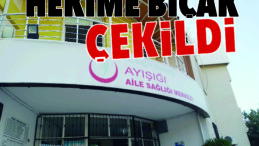 Mersin’de aile hekimine bıçak çekildi